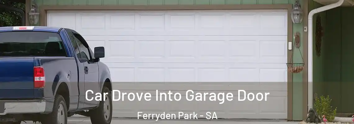  Car Drove Into Garage Door Ferryden Park - SA