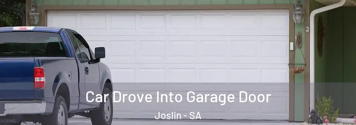  Car Drove Into Garage Door Joslin - SA