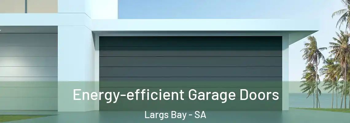 Energy-efficient Garage Doors Largs Bay - SA