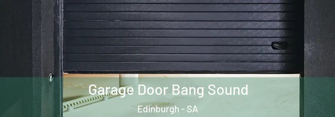  Garage Door Bang Sound Edinburgh - SA