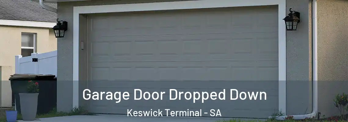 Garage Door Dropped Down Keswick Terminal - SA