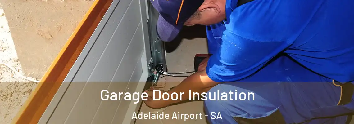  Garage Door Insulation Adelaide Airport - SA