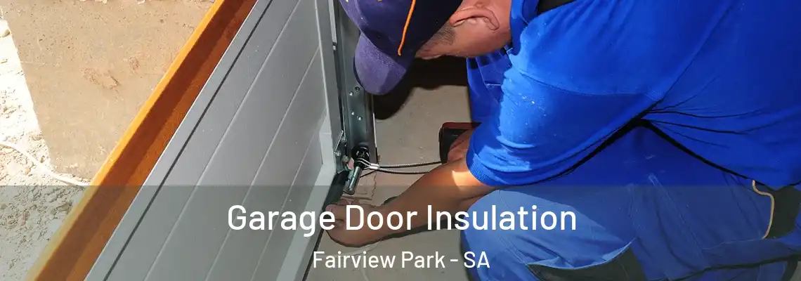  Garage Door Insulation Fairview Park - SA