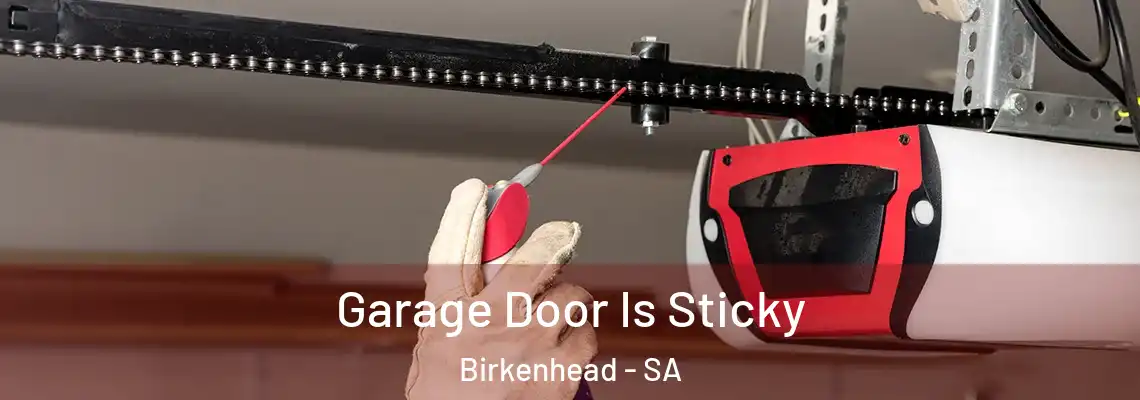 Garage Door Is Sticky Birkenhead - SA
