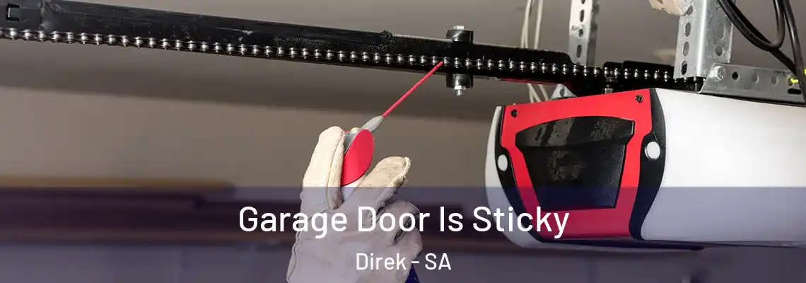  Garage Door Is Sticky Direk - SA