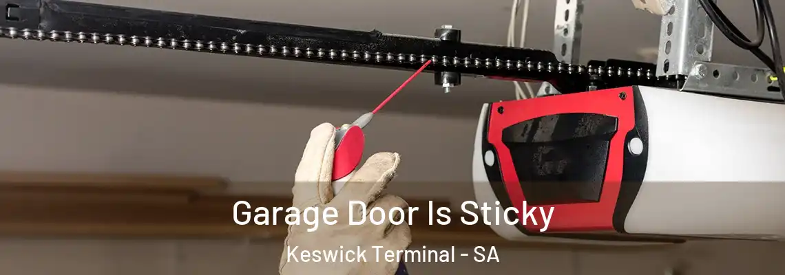  Garage Door Is Sticky Keswick Terminal - SA