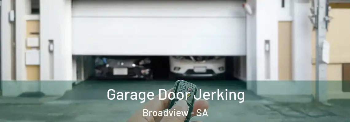  Garage Door Jerking Broadview - SA