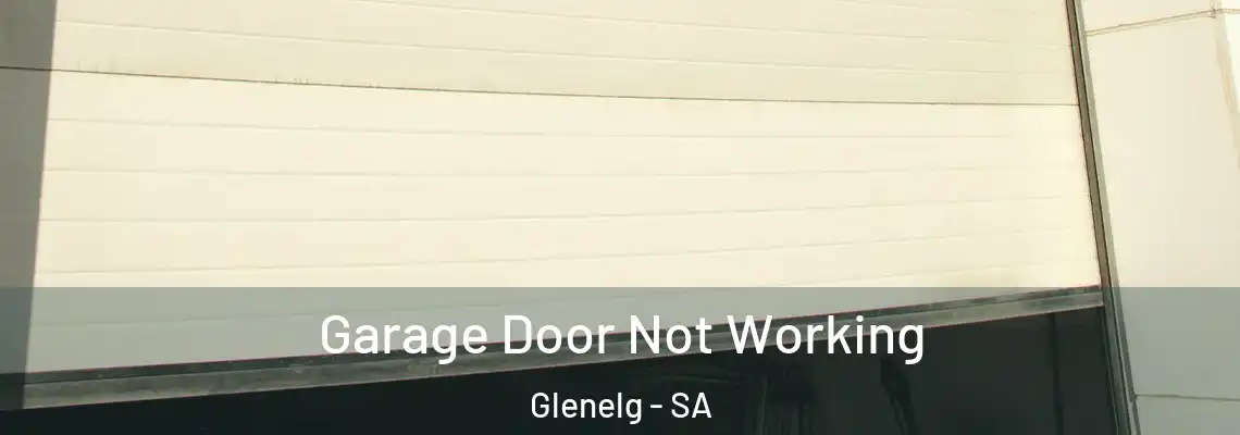  Garage Door Not Working Glenelg - SA