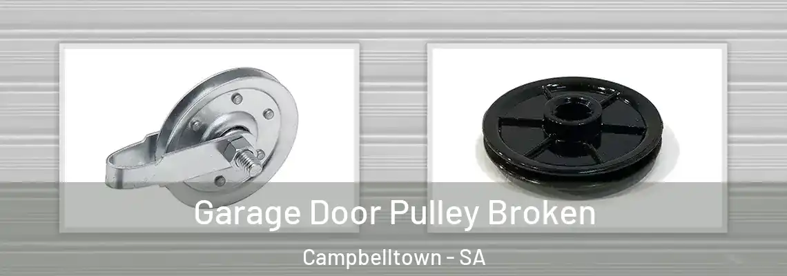 Garage Door Pulley Broken Campbelltown - SA