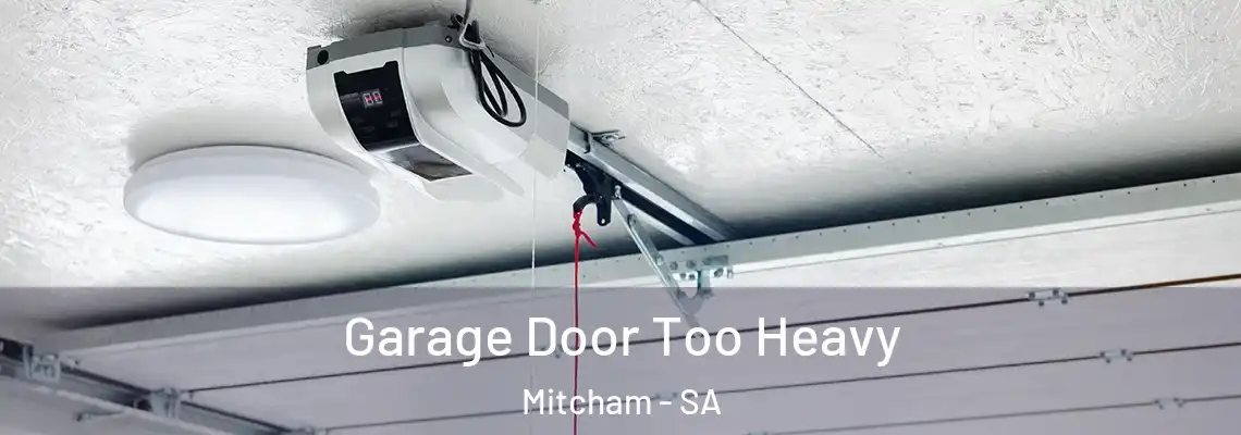 Garage Door Too Heavy Mitcham - SA