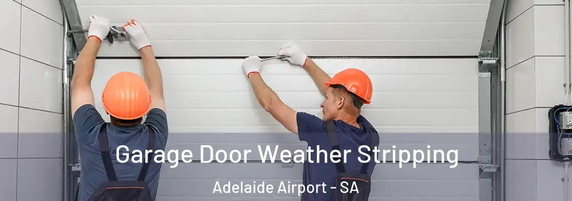  Garage Door Weather Stripping Adelaide Airport - SA