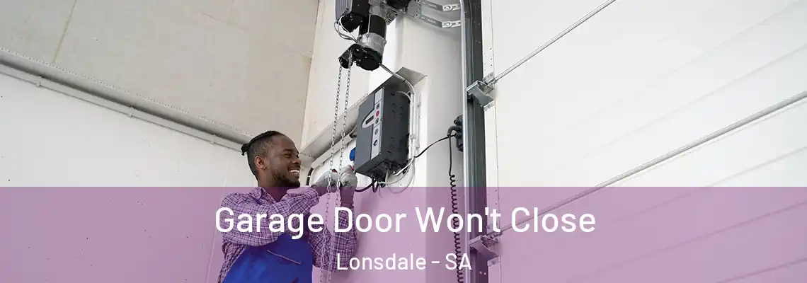 Garage Door Won't Close Lonsdale - SA