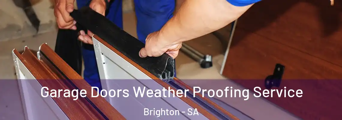 Garage Doors Weather Proofing Service Brighton - SA