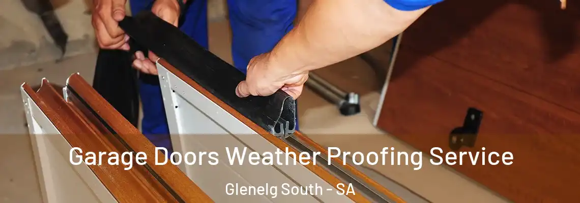  Garage Doors Weather Proofing Service Glenelg South - SA