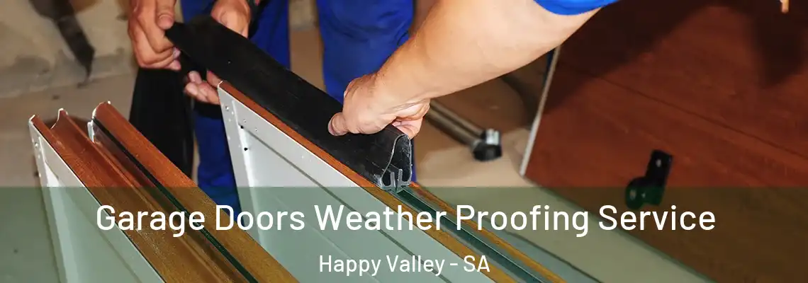  Garage Doors Weather Proofing Service Happy Valley - SA