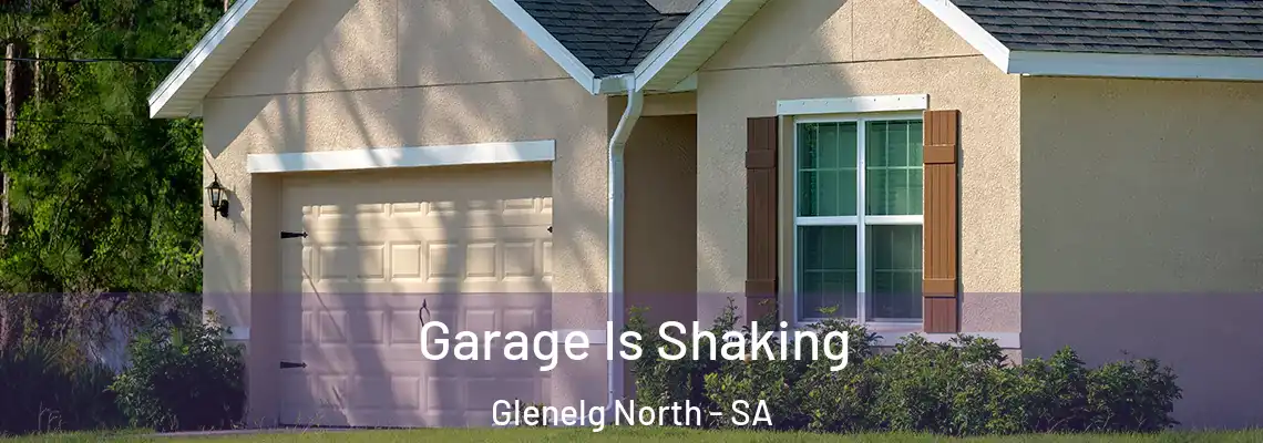  Garage Is Shaking Glenelg North - SA