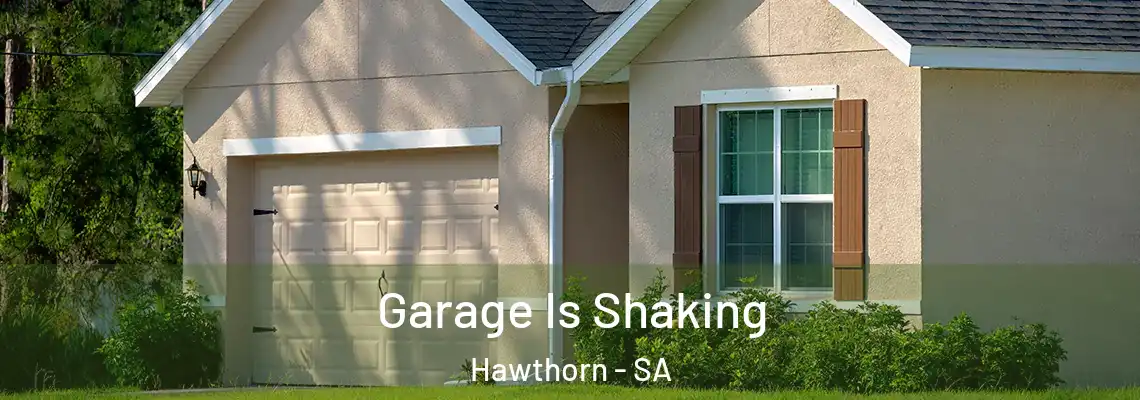  Garage Is Shaking Hawthorn - SA