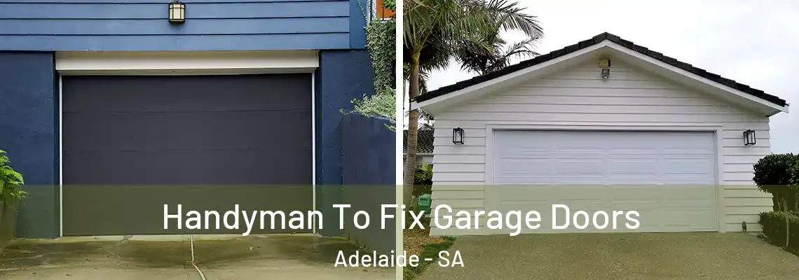  Handyman To Fix Garage Doors Adelaide - SA