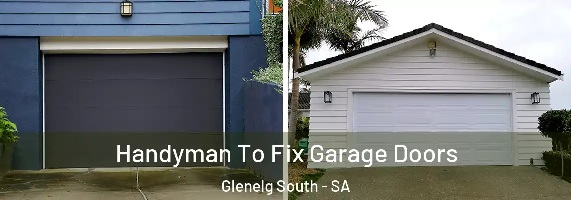  Handyman To Fix Garage Doors Glenelg South - SA