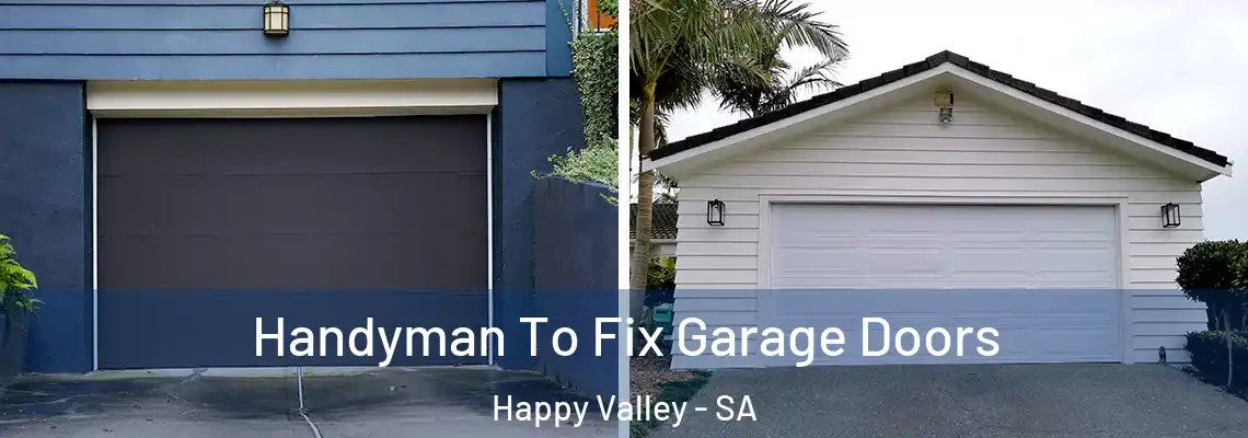  Handyman To Fix Garage Doors Happy Valley - SA