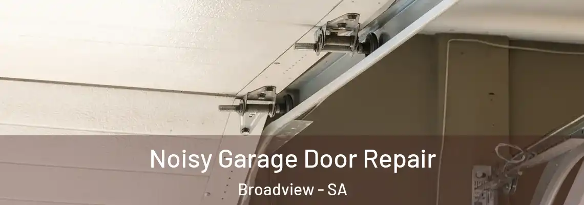  Noisy Garage Door Repair Broadview - SA