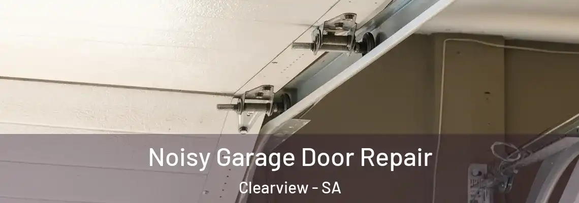  Noisy Garage Door Repair Clearview - SA