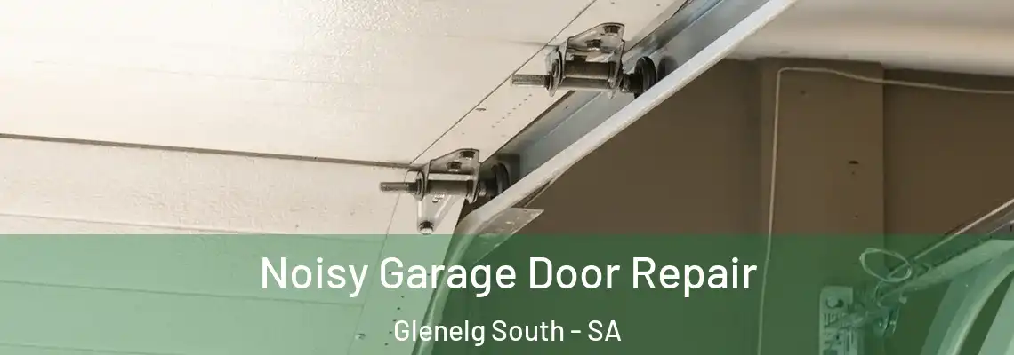  Noisy Garage Door Repair Glenelg South - SA