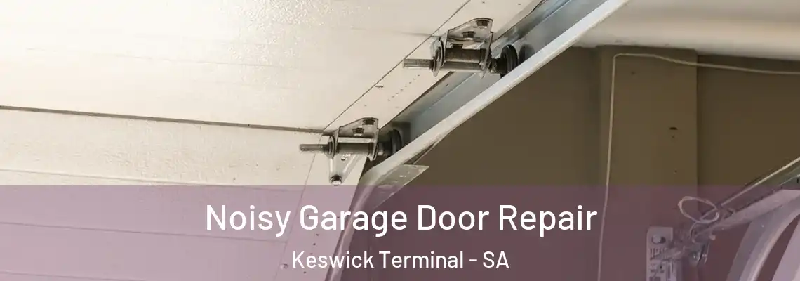 Noisy Garage Door Repair Keswick Terminal - SA