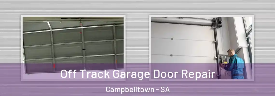  Off Track Garage Door Repair Campbelltown - SA